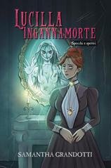 Samantha Grandotti - Lucilla Ingannamorte Vol. 1. Specchi e spettri (2025)