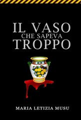 Maria Letizia Musu - Misteri e delitti Vol. 1. Il vaso che sapeva troppo (2025)