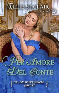 Ellie St. Clair - Un amore per sempre Vol. 6. Per amore del conte (2025)