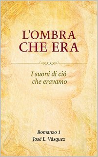 José Luis Vásquez - L'OMBRA CHE MUOVE IL DESTINO Vol. 1. L'OMBRA CHE ERA. I suoni di ciò che eravamo (2025)