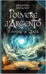 Alessandra Dell'Amico - Polvere d'argento. Il potere di Zerak (2025)