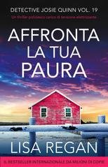 Lisa Regan - Detective Josie Quinn Vol. 19. Affronta la tua paura (2025)