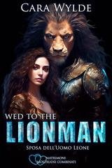 Cara Wylde - Matrimoni Mostruosi Combinati Vol. 3. Wed to the Lionman (2025)