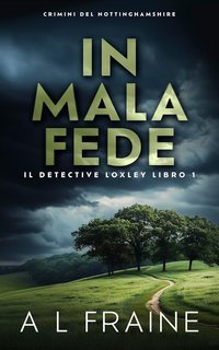 A L Fraine - Il Detective Loxley Vol. 1. In Mala Fede (2025)