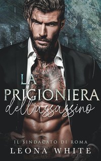 Leona White - Il Sindacato di Roma Vol. 5. La prigioniera dell’assassino (2025)