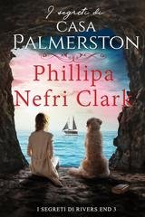 Phillipa Nefri Clark - I segreti di Rivers End Vol. 3. I segreti di casa Palmerston (2025)