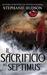 Stephanie Hudson - La Saga dell'Aldilà Vol. 9. Il Sacrificio del Septimus Parte 2 (2025)