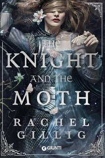 Rachel Gillig - The Knight and the Moth. Il regno di Stonewater Vol. 1(2025)
