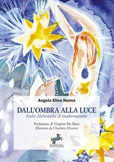 Angela Elina Nanna - Dall’Ombra alla Luce. Fiabe Alchemiche di trasformazione (2025)