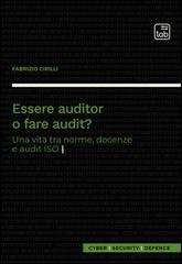 Fabrizio Cirilli, Corrado Giustozzi - Essere auditor o fare audit? Una vita tra norme, docenze e audit ISO (2025)