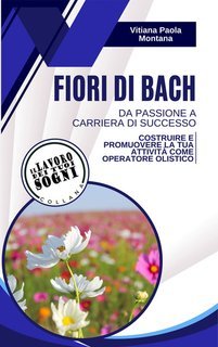 Montana Vitiana Paola - Fiori di Bach. Da passione a carriera di successo (2025)