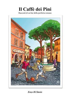 Enzo Di Stasio - Il Caffè dei Pini. Racconti di un bar della periferia romana (2025)