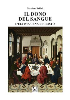 Massimo Trifirò - Il dono del sangue. L'Ultima Cena del Cristo (2025)