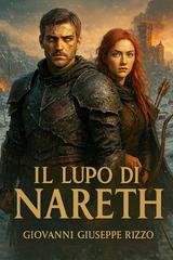 Giovanni Giuseppe Rizzo - Le cronache di Nareth Vol. 1. Il Lupo Di Nareth (2025)