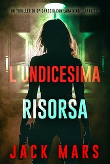 Jack Mars - L'undicesima risorsa (Lara King Libro 11) (2025)