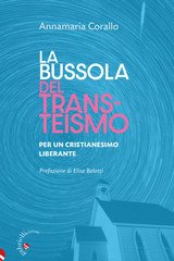 Annamaria Corallo, Elisa Belotti - La bussola del transteismo. Per un cristianesimo liberante (2025)