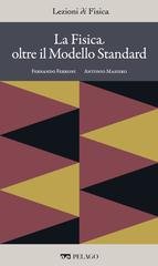 Fernando Ferroni, Antonio Masiero (a cura di) - La fisica oltre il modello standard [Lezioni di Fisica, 17] (2025)