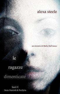 Alexa Steele - Omicidi di Periferia Vol. 1. Le Ragazze Dimenticate (2025)