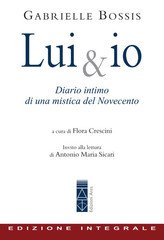 Gabrielle Bossis - Lui & io. Diario intimo di una mistica del Novecento (2020)