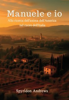 Andrews Spyridon - Manuele e io. Alla ricerca dell'anima dell'America nel cuore dell'Italia (2025)