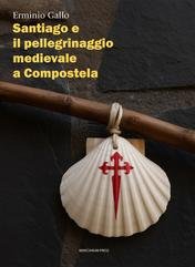 Erminio Gallo - Santiago e il pellegrinaggio medievale a Compostela (2025)