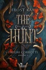 Frost Kay - I regni Corrotti Vol. 1. The Hunt (2025)