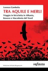 Lorenzo Gambetta - Tra aquile e merli. Viaggio in bicicletta in Albania, Kosovo e Macedonia del Nord (2025)