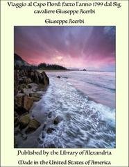 Giuseppe Acerbi - Viaggio al Capo Nord fatto l'anno 1799 dal Sig. cavaliere Giuseppe Acerbi (2025)
