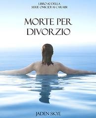 Jaden Skye - Omicidi ai Caraibi 02. Morte per divorzio (2015)