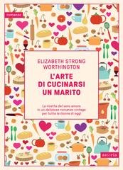 Elizabeth Strong Worthington - L’arte di cucinarsi un marito (2025)