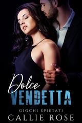 Callie Rose  - Giochi Spietati Vol. 2. Dolce Vendetta (2025)