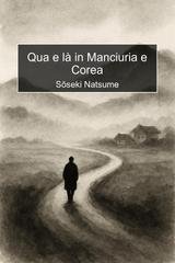 Sōseki Natsume - Qua e là in Manciuria e Corea (2025)