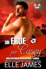 Elle James - Brotherhood Protectors Hawaii Vol. 4. Un eroe per Casey (2025)