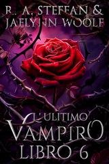R. A. Steffan e Jaelynn Woolf - Il crepuscolo della stirpe vampirica Vol. 6. L'ultimo vampiro (2025)