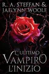 R. A. Steffan e Jaelynn Woolf - Il crepuscolo della stirpe vampirica Vol. 1. L'ultimo vampiro. L'inizio (2025)