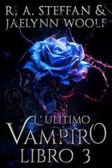 R. A. Steffan e Jaelynn Woolf - Il crepuscolo della stirpe vampirica Vol. 3. L'ultimo vampiro (2025)