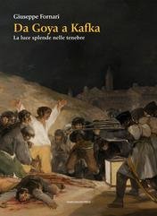 Giuseppe Fornari - Da Goya a Kafka. La luce splende nelle tenebre (2025)