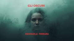 Emanuela Ferrara - Gli Oscuri. Il virus che ti riscrive (2025)