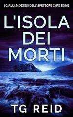 TG Reid - I gialli scozzesi dell’ispettore Capo Bone Vol. 5. L'Isola dei morti (2025)