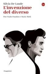 Silvia De Laude - L'invenzione del diverso. Pier Paolo Pasolini e Mario Mieli (2025)