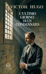 Victor Hugo - L'ultimo giorno di un condannato. Edizione moderna integrale (2025)