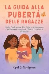 Opal G. Snodgrass - La guida alla pubertà delle ragazze (2025)
