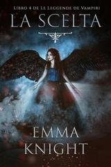 Emma Knight - La Scelta (Libro 4 de le Leggende dei Vampiri) (2025)