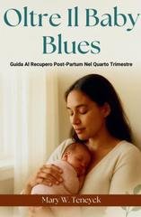 Mary W. Teneyck - Oltre il Baby Blues. Guida al recupero post-partum nel quarto trimestre (2025)