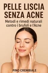 Pino Crembiale - Pelle liscia senza acne. Metodi e rimedi naturali contro i brufoli e l’acne (2025)