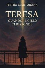 Pietro Martorana - Teresa. Quando il cielo ti risponde (2025)
