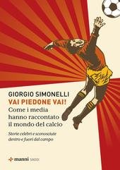 Giorgio Simonelli - Vai piedone vai! Come i media hanno raccontato il mondo del calcio